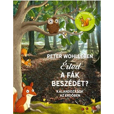 Kolibri Kiadó Peter Wohlleben - Érted a fák beszédét? - Kalandozások az erdőben gyermek- és ifjúsági könyv