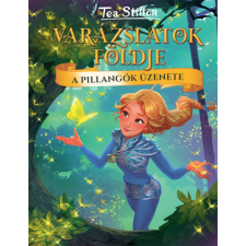 Kolibri Kiadó Tea Stilton - A pillangók üzenete - Varázslatok Földje gyermek- és ifjúsági könyv