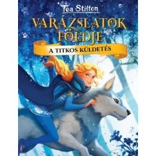 Kolibri Kiadó Tea Stilton - A titkos küldetés - Varázslatok földje gyermek- és ifjúsági könyv