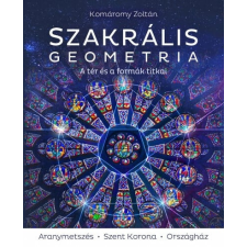 Komáromy Zoltán - Szakrális geometria – A tér és a formák titkai egyéb könyv