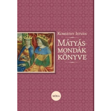 Komjáthy István KOMJÁTHY ISTVÁN - MÁTYÁS-MONDÁK KÖNYVE (2015) gyermek- és ifjúsági könyv