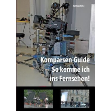  Komparsen-Guide - so komme ich ins Fernsehen! – Matthias Röhe idegen nyelvű könyv