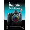 KÖNYV Könyv - Scott Kelby - A Digitális Fotós Könyv 5.