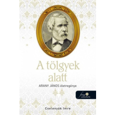 Könyvmolyképző Kiadó A tölgyek alatt - Arany János életregénye 2. egyéb könyv