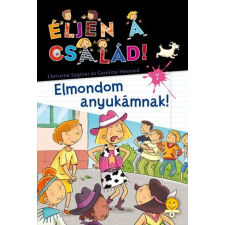 Könyvmolyképző Kiadó Caroline Hesnard - Christine Sagnier: Elmondom anyukámnak! - Éljen a család! 7. gyermek- és ifjúsági könyv