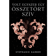 Könyvmolyképző Kiadó Stephanie Garber - Volt egyszer egy összetört szív regény