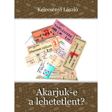 Kossuth Akarjuk-e a lehetetlent? társadalom- és humántudomány