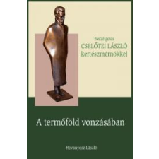 Kossuth CSELŐTEI LÁSZLÓ - A termőföld vonzásában társadalom- és humántudomány