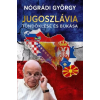 Kossuth Jugoszlávia tündöklése és bukása