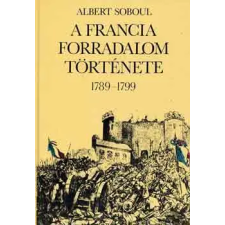 Kossuth Kiadó A francia forradalom története (1789-1799) antikvárium - használt könyv