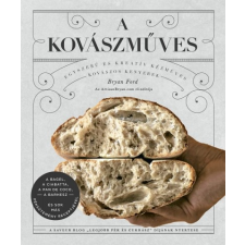Kossuth Kiadó A kovászműves - Egyszerű és kreatív kézműves kovászos kenyerek gasztronómia