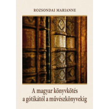Kossuth Kiadó A magyar könyvkötés a gótikától a művészkönyvekig természet- és alkalmazott tudomány