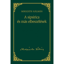 Kossuth Kiadó A sipsirica és más elbeszélések - Mikszáth Kálmán sorozat 16. kötet antikvárium - használt könyv