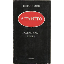 Kossuth Kiadó A tanító (Czabán Samu élete) antikvárium - használt könyv
