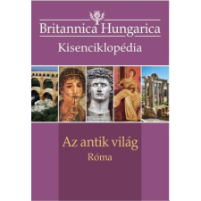 Kossuth Kiadó - AZ ANTIK VILÁG - RÓMA - BRITANNICA HUNGARICA KISENCIKLOPÉDIA társadalom- és humántudomány