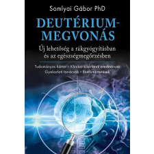 Kossuth Kiadó Deutériummegvonás -Somlyai Gábor PhD életmód, egészség