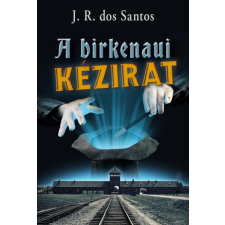 Kossuth Kiadó José Rodrigues dos Santos - A birkenaui kézirat regény