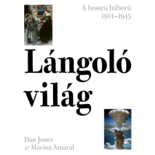 Kossuth Kiadó Lángoló világ - A hosszú háború 1914-1945 történelem