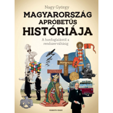 Kossuth Kiadó Magyarország apróbetűs históriája történelem