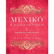Kossuth Kiadó Mexikó a konyhámban - Hagyományos, házias receptek gasztronómia