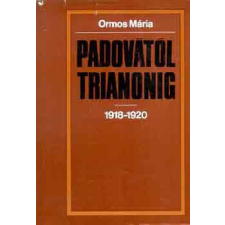 Kossuth Kiadó Padovától Trianonig 1918-1920 - Ormos Mária antikvárium - használt könyv