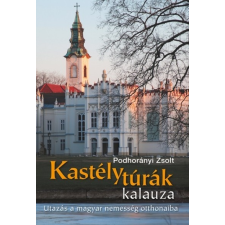 Kossuth Kiadó Podhorányi Zsolt: Kastélytúrák kalauza utazás