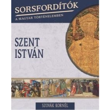 Kossuth Kiadó Szovák Kornál: Szent István - Sorsfordítók 10. történelem