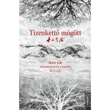 Kossuth Kiadó Tizenkettő mögött - Mei Er válogatott versei (B) irodalom