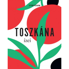 Kossuth Kiadó Toszkána ízei gasztronómia