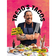 Kossuth Kiadó Trejos Tacos - 75 recept Danny Trejo konyhájából gasztronómia