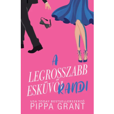 Kossuth Kiadó Zrt. A legrosszabb esküvői randi (élfestett) - Pippa Grant (kötött áras) regény