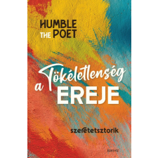 Kossuth Kiadó Zrt. A tökéletlenség ereje - Szeretetsztorik - Humble the Poet életmód, egészség