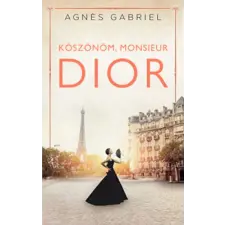 Kossuth Kiadó Zrt. Agnes Gabriel - Köszönöm, monsieur Dior regény