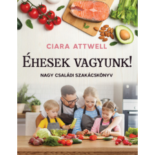 Kossuth Kiadó Zrt. Éhesek vagyunk! - Nagy családi szakácskönyv -Ciara Attwell gasztronómia