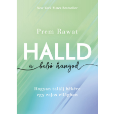 Kossuth Kiadó Zrt. Halld a belső hangod - Hogyan találj békére egy zajos világban- Prem Rawat életmód, egészség