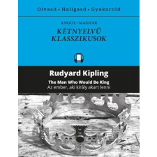 Kossuth Kiadó Zrt. Rudyard Kipling - Az ember, aki király akart lenni - The Man Who Would Be King regény