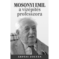 Kossuth Mosonyi Emil, a vízépítés professzora életrajz