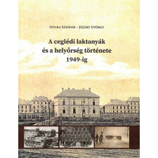 Kossuth Múzeum A ceglédi laktanyák és a helyőrség története 1949-ig történelem