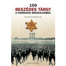 Kossuth Roger Moorhouse - 100 beszédes tárgy a Harmadik Birodalomból történelem