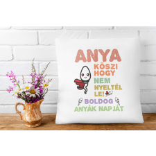 Köszi anya, hogy nem nyeltél le - Párna Anyáknak egyedi ajándék