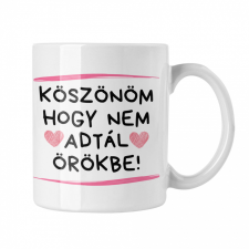 Köszönöm, hogy nem adtál örökbe - Fehér Bögre bögrék, csészék