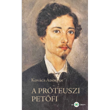 Kovács Adorján A próteuszi Petőfi - 2. kiadás (BK24-212372) irodalom