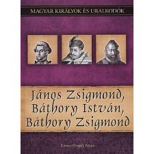 Kovács Gergely István János Zsigmond, Báthory István, Báthory Zsigmond történelem