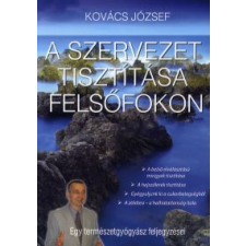 Kovács József A SZERVEZET TISZTÍTÁSA FELSŐFOKON - EGY TERMÉSZETGYÓGYÁSZ FELJEGYZÉSEI életmód, egészség