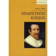 Kovács Péter NEMZETKÖZI KÖZJOG - MÁSODIK, ÁTDOLGOZOTT, BŐVÍTETT KIADÁS tankönyv