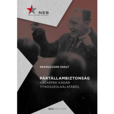  Krahulcsán Zsolt - Pártállambiztonság - Arcképek Kádár titkosszolgálatából egyéb könyv