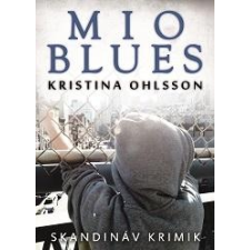 Kristina Ohlsson OHLSSON, KRISTINA - MIO BLUES - SKANDINÁV KRIMIK irodalom