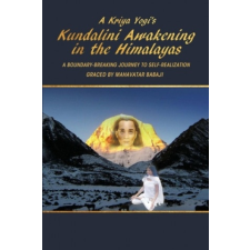  Kriya Yogi's Kundalini Awakening in the Himalayas: A Boundary-Breaking Journey to Self-Realization Graced by Mahavatar Babaji idegen nyelvű könyv