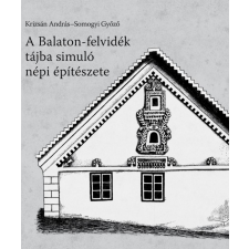 Krizsán András - A Balaton-felvidék tájba simuló népi építészete egyéb könyv