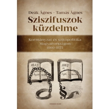 Kronosz Kiadó Sziszifuszok küzdelme - Kormányzat és sajtópolitika Magyarországon 1860-1875 (A) társadalom- és humántudomány